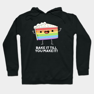 Bake It Till YOU Make It Cute Baking Pun Hoodie